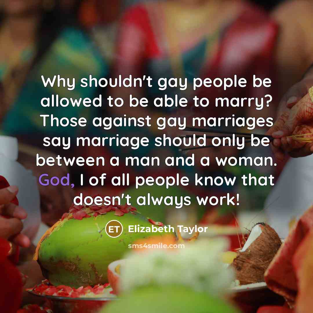 “Why shouldn't gay people be allowed to be able to…” quote by Elizabeth Taylor