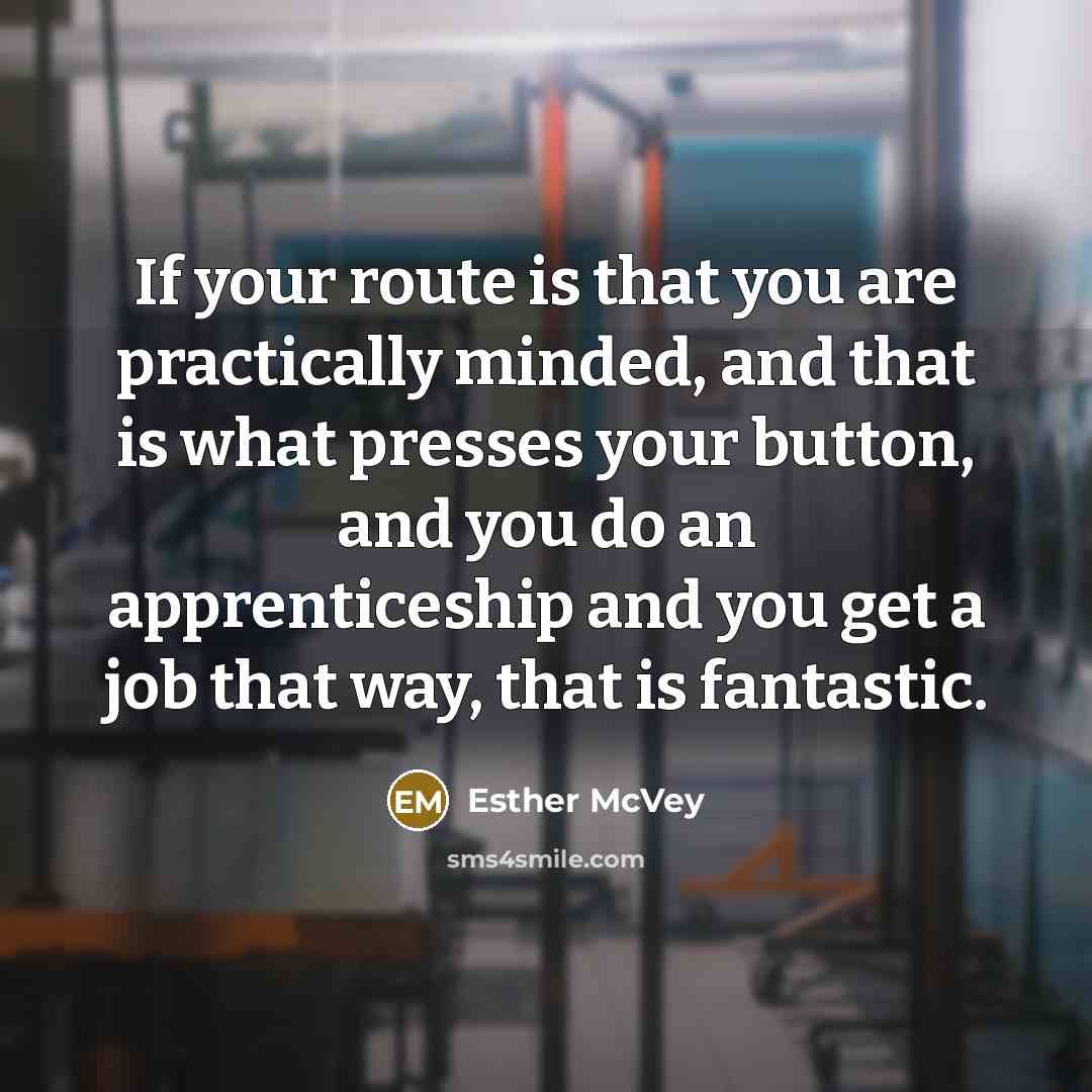 “If your route is that you are practically minded, and…” quote by Esther McVey