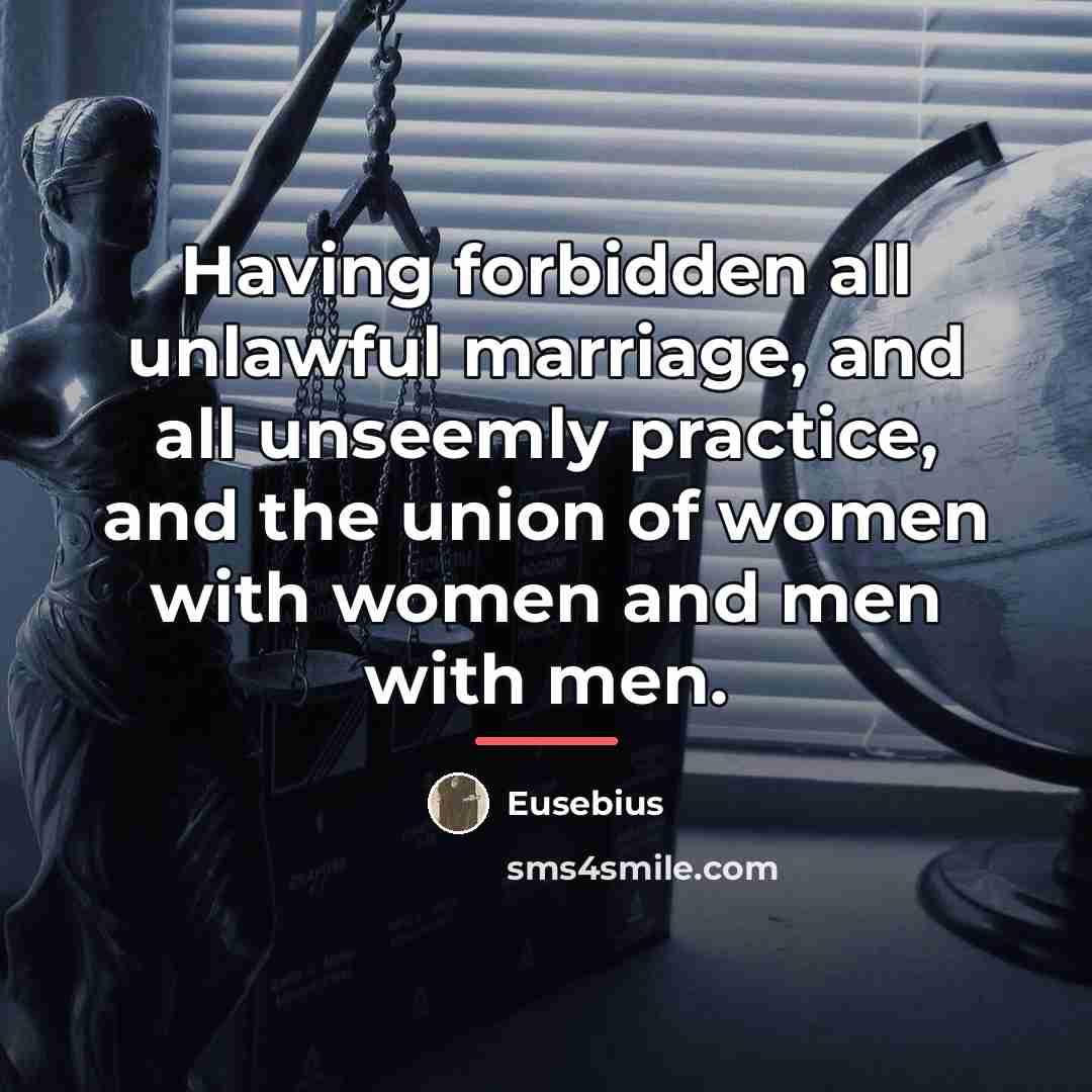 “Having forbidden all unlawful marriage, and all unseemly practice, and…” quote by Eusebius