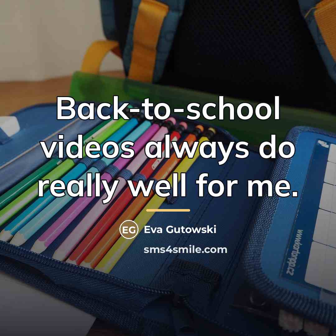 “Back-to-school videos always do really well for me.…” quote by Eva Gutowski