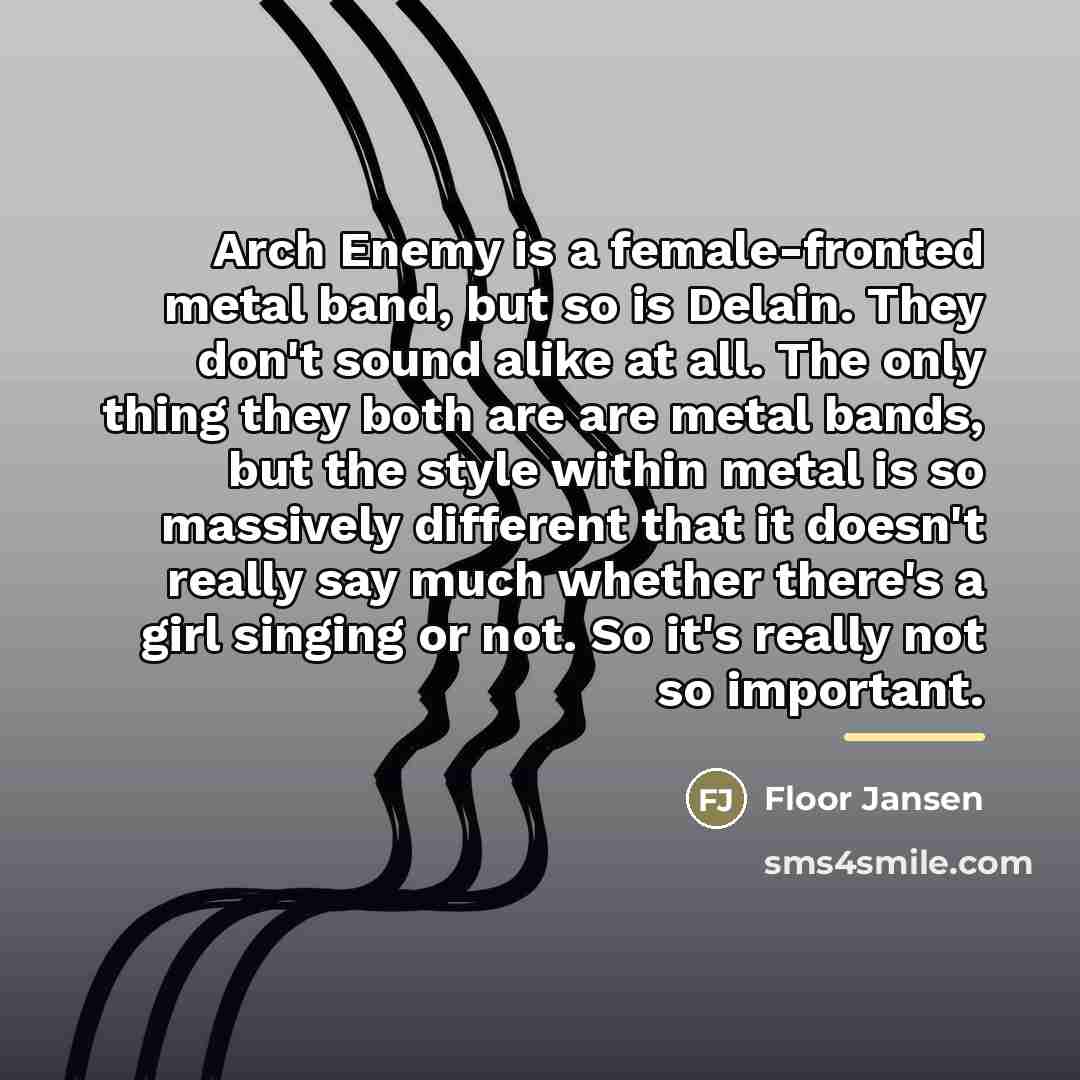“Arch Enemy is a female-fronted metal band, but so is…” quote by Floor Jansen