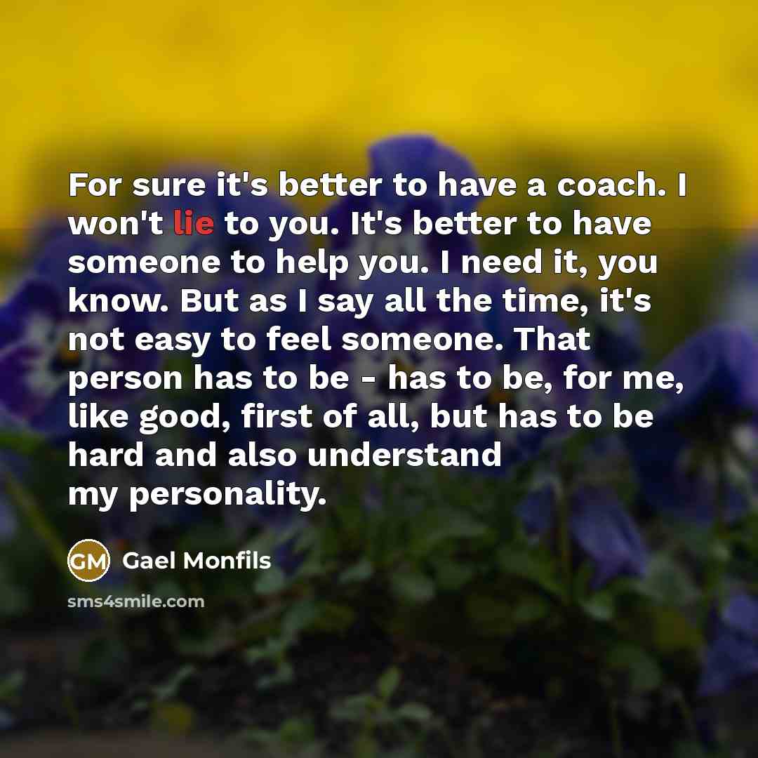 “For sure it's better to have a coach. I won't…” quote by Gael Monfils
