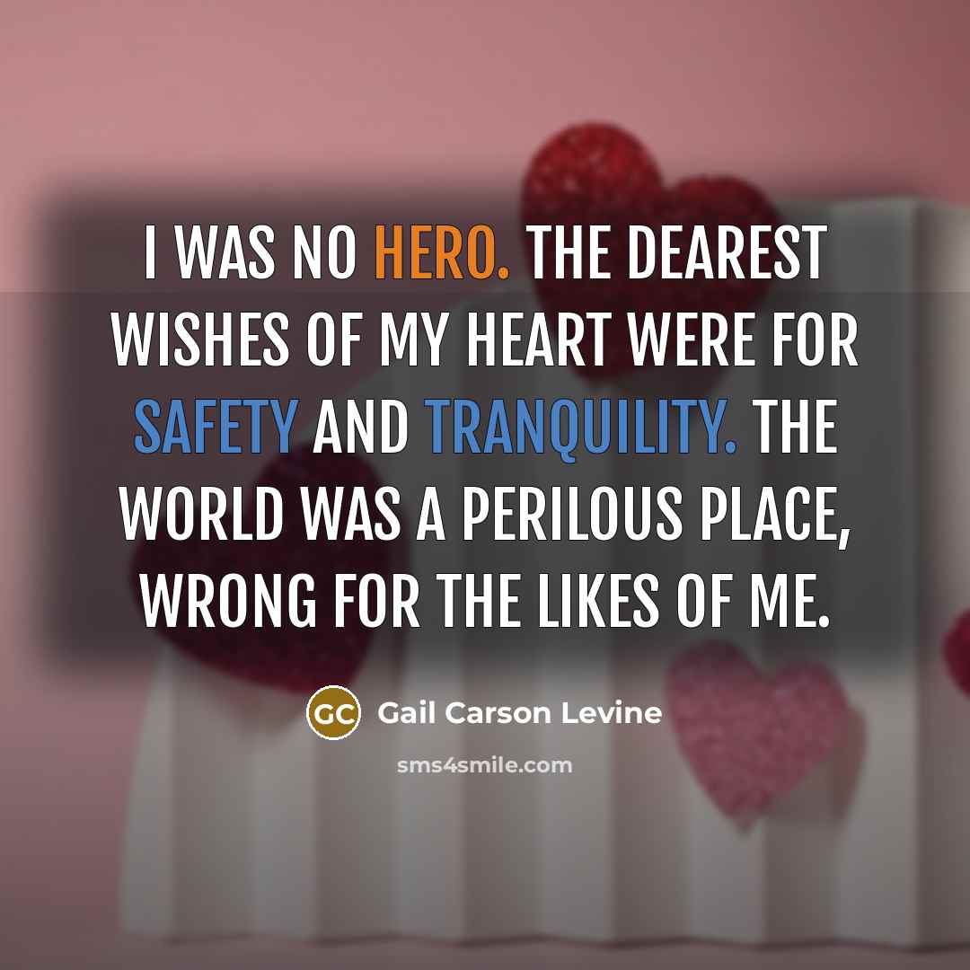 “I was no hero. The dearest wishes of my heart…” quote by Gail Carson Levine