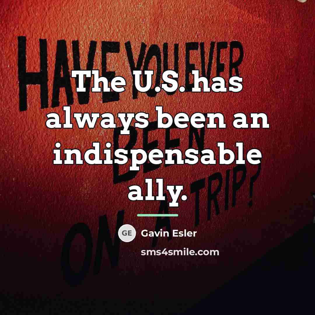 “The U.S. has always been an indispensable ally.…” quote by Gavin Esler