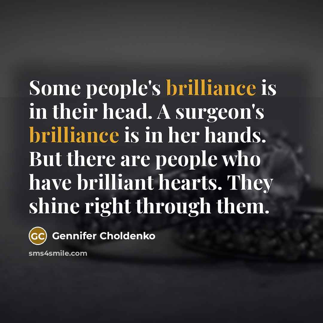 “Some people's brilliance is in their head. A surgeon's brilliance…” quote by Gennifer Choldenko