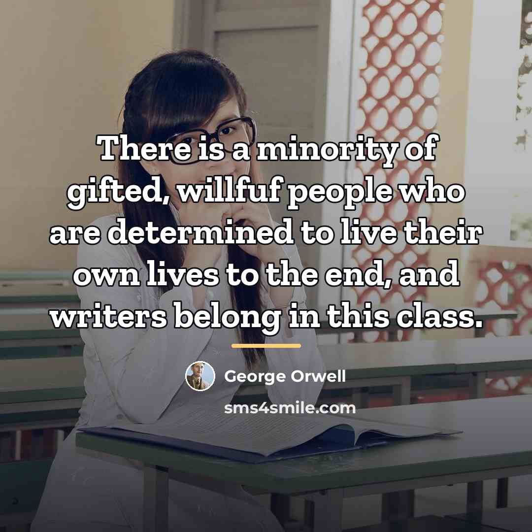 “There is a minority of gifted, willfuf people who are…” quote by George Orwell