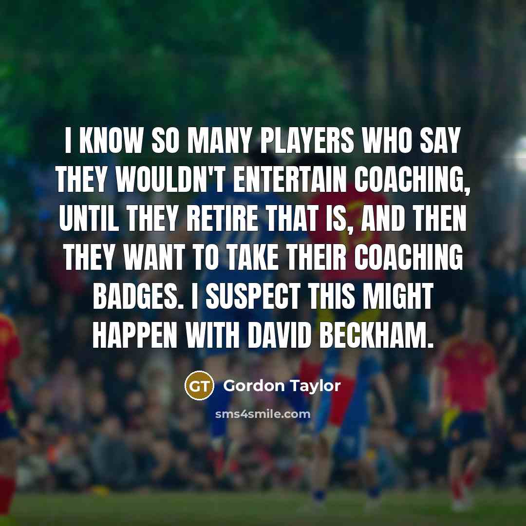 “I know so many players who say they wouldn't entertain…” quote by Gordon Taylor
