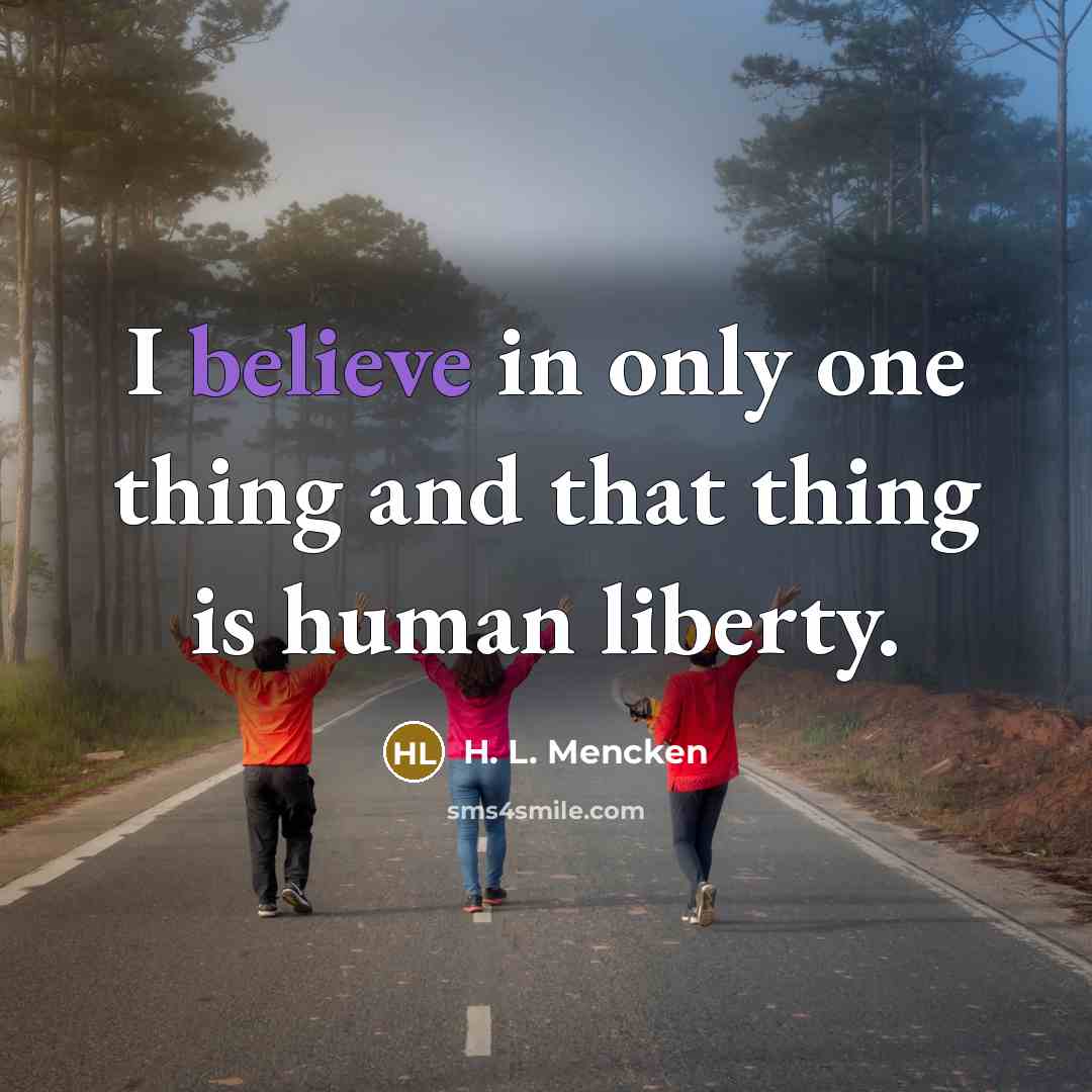 “I believe in only one thing and that thing is…” quote by H. L. Mencken