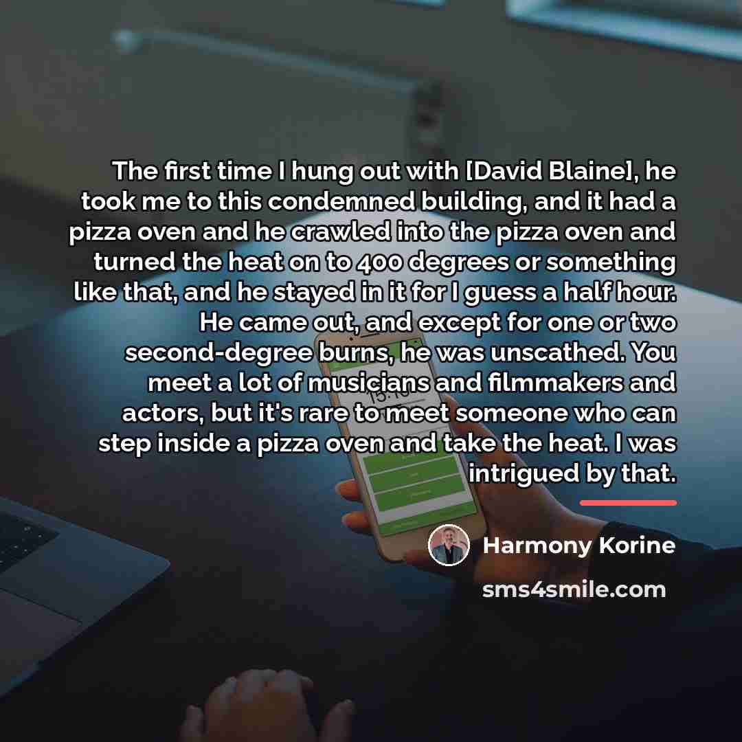 “The first time I hung out with [David Blaine], he…” quote by Harmony Korine