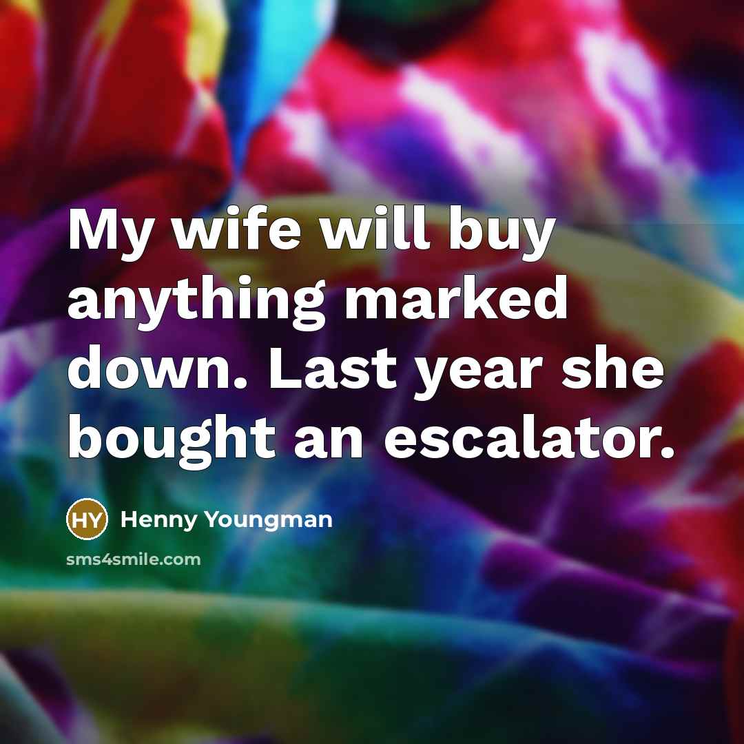 “My wife will buy anything marked down. Last year she…” quote by Henny Youngman