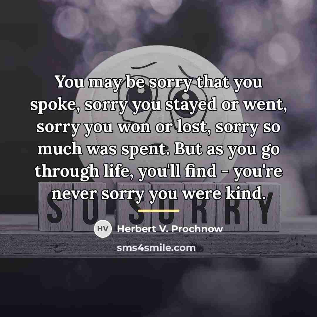 “You may be sorry that you spoke, sorry you stayed…” quote by Herbert V. Prochnow