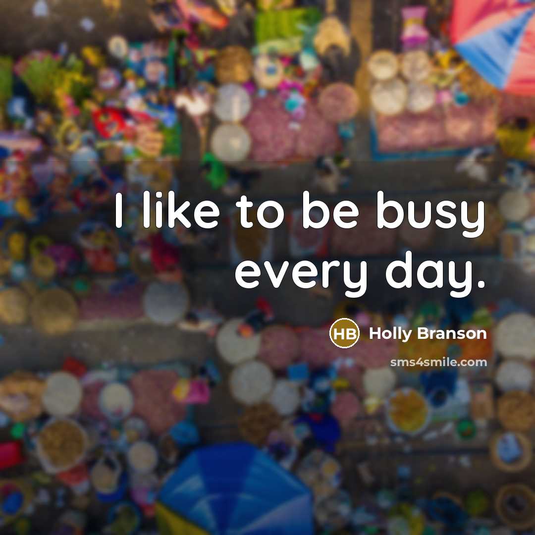 “I like to be busy every day.…” quote by Holly Branson