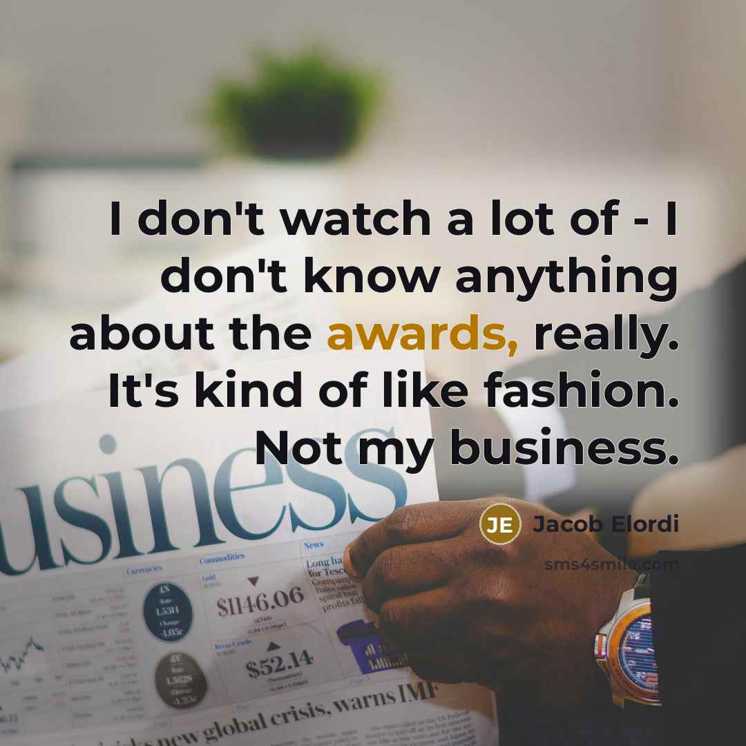 “I don't watch a lot of - I don't know…” quote by Jacob Elordi