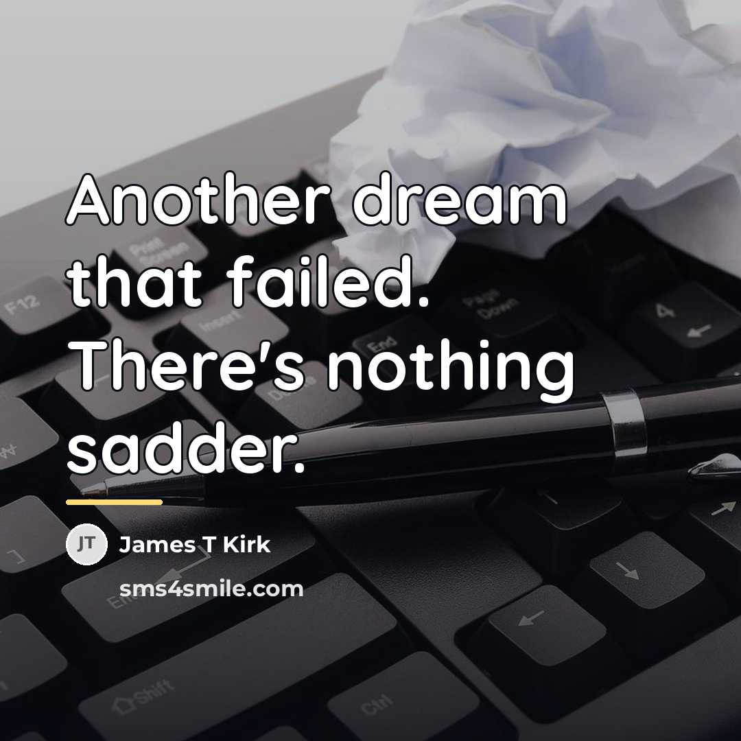“Another dream that failed. There's nothing sadder.…” quote by James T Kirk