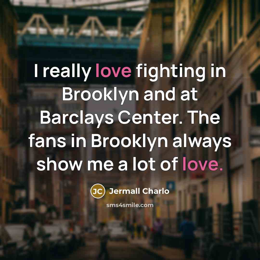 “I really love fighting in Brooklyn and at Barclays Center.…” quote by Jermall Charlo