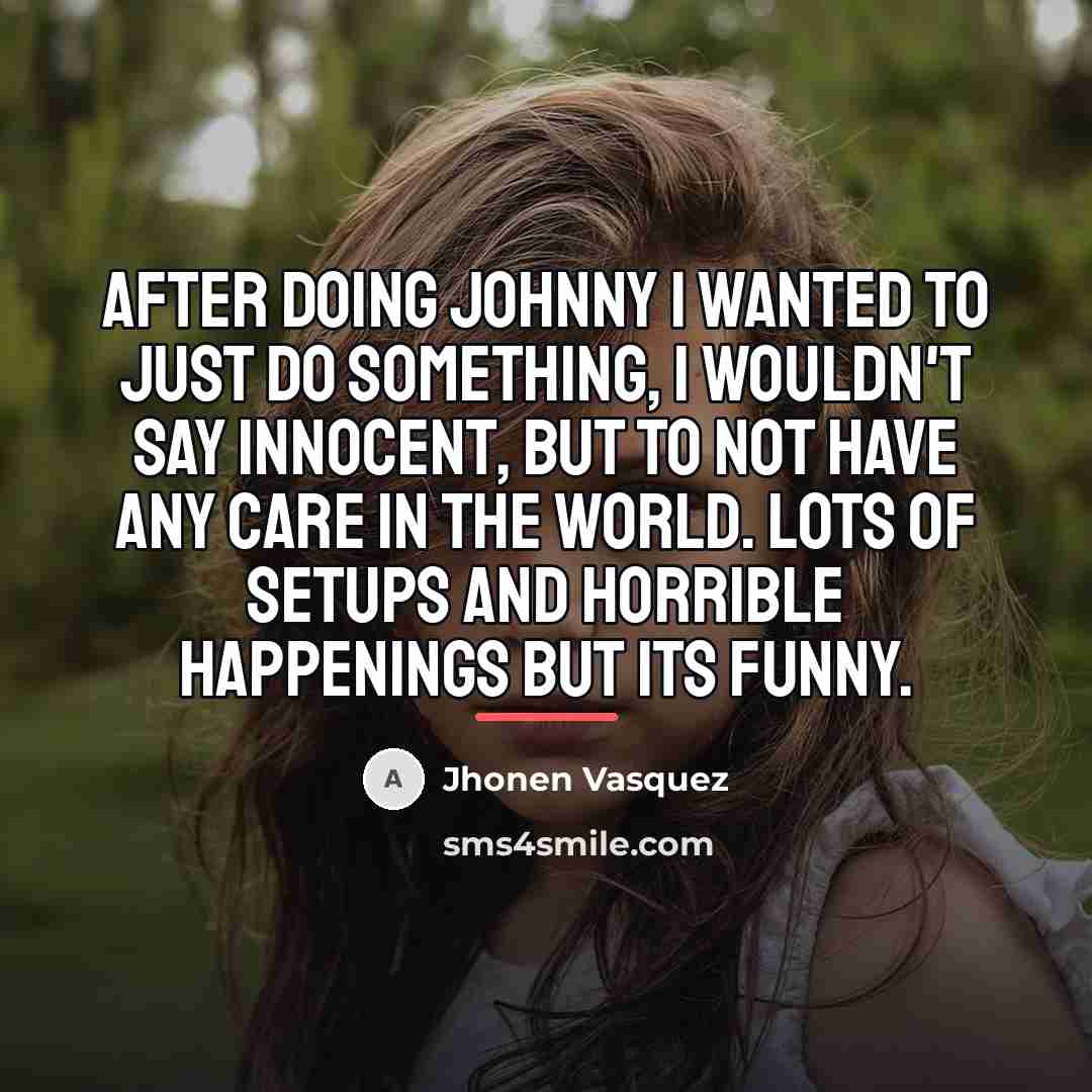“After doing Johnny I wanted to just do something, I…” quote by Jhonen Vasquez