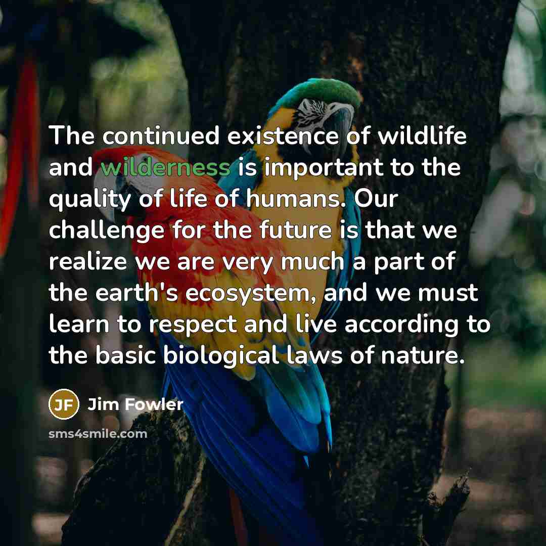 “The continued existence of wildlife and wilderness is important to…” quote by Jim Fowler