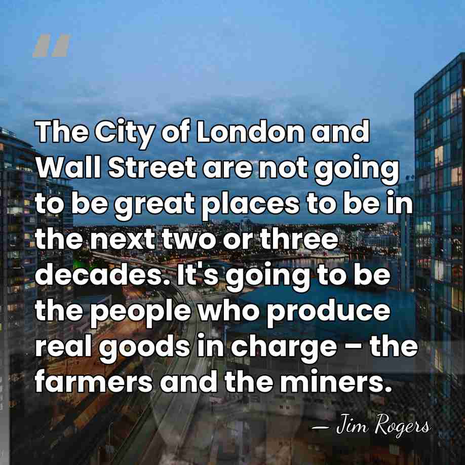 The City of London and Wall Street are not going to be&hellip; - Jim Rogers
