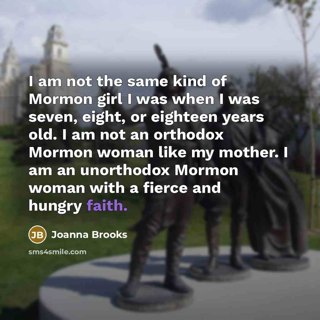 “I am not the same kind of Mormon girl I…” quote by Joanna Brooks