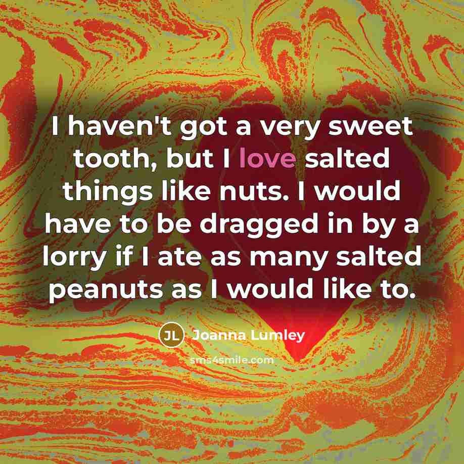 “I haven't got a very sweet tooth, but I love…” quote by Joanna Lumley