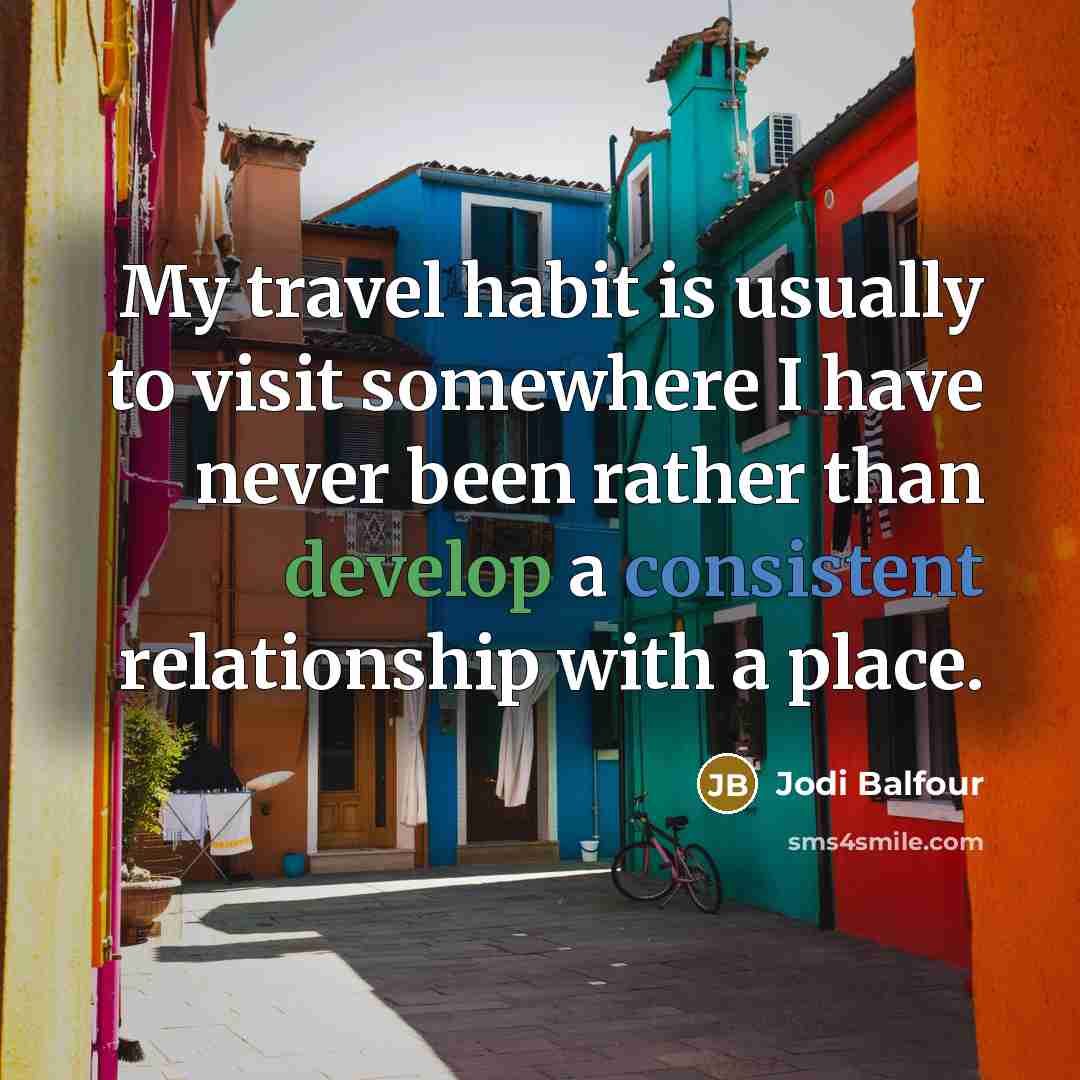 “My travel habit is usually to visit somewhere I have…” quote by Jodi Balfour
