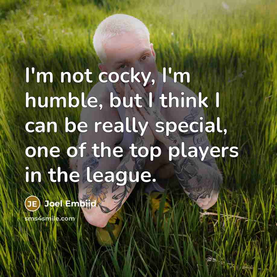 “I'm not cocky, I'm humble, but I think I can…” quote by Joel Embiid