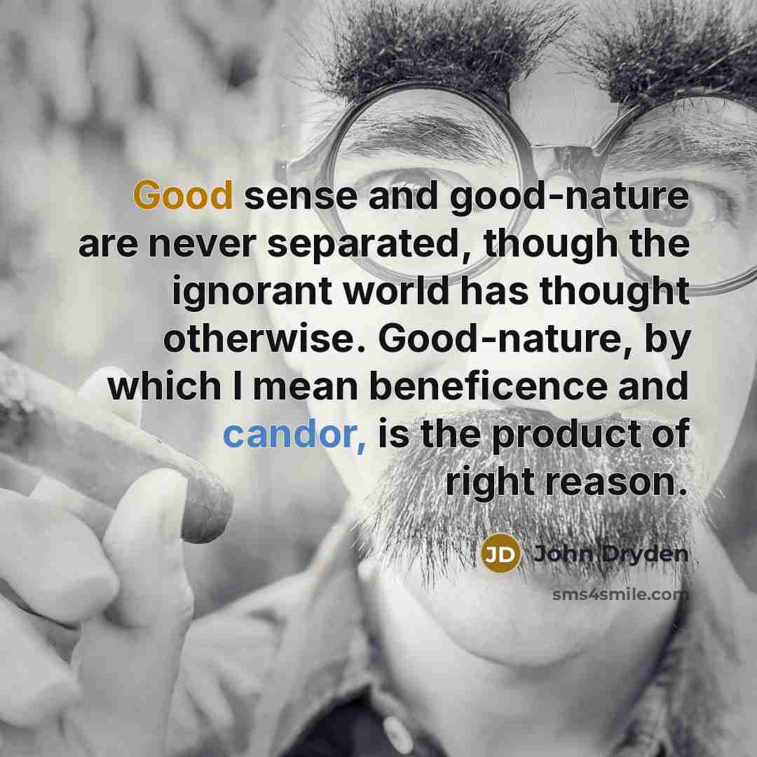 “Good sense and good-nature are never separated, though the ignorant…” quote by John Dryden