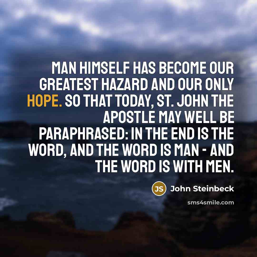 “Man himself has become our greatest hazard and our only…” quote by John Steinbeck
