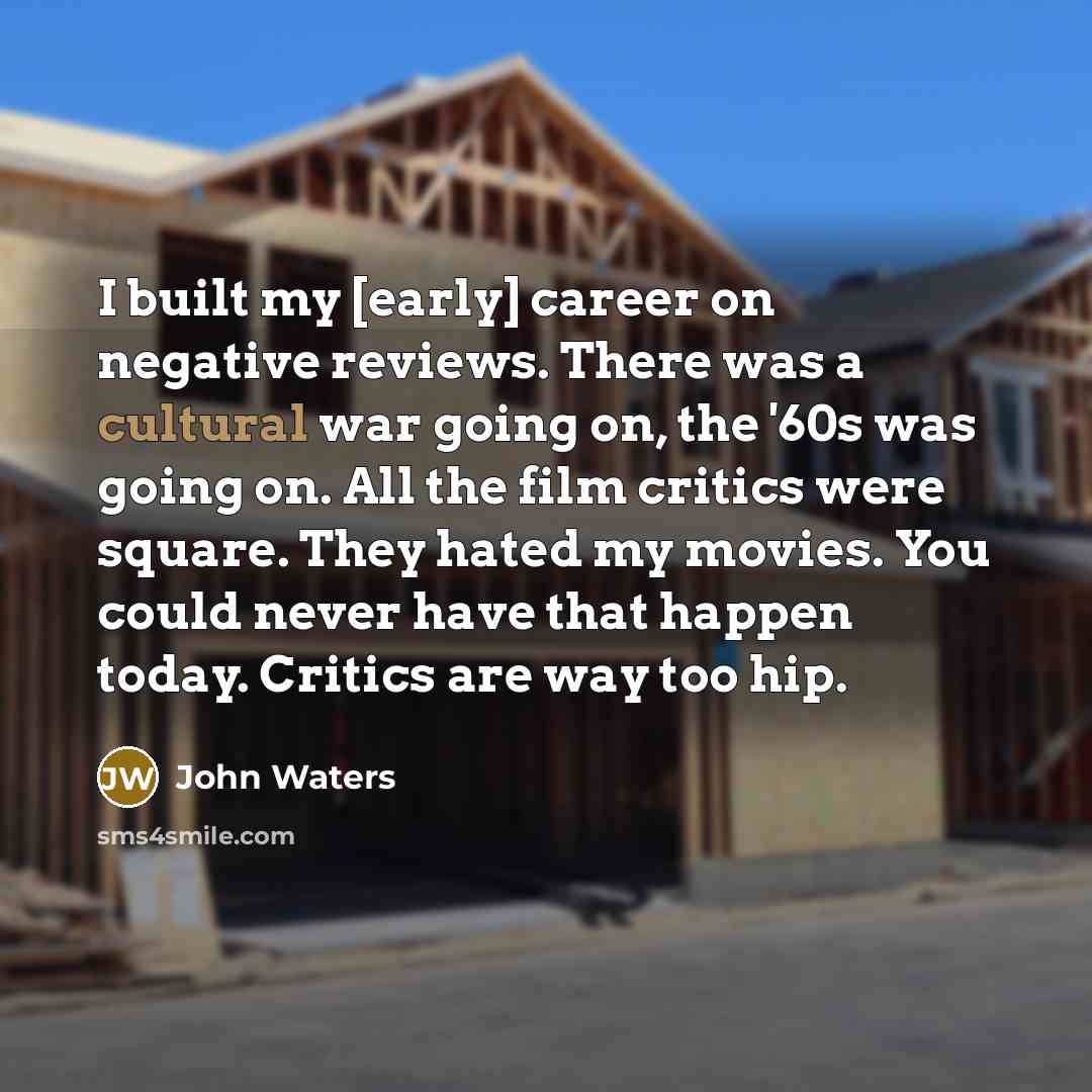 “I built my [early] career on negative reviews. There was…” quote by John Waters