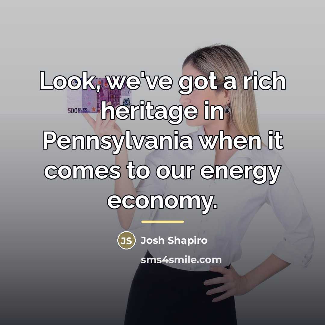 “Look, we've got a rich heritage in Pennsylvania when it…” quote by Josh Shapiro