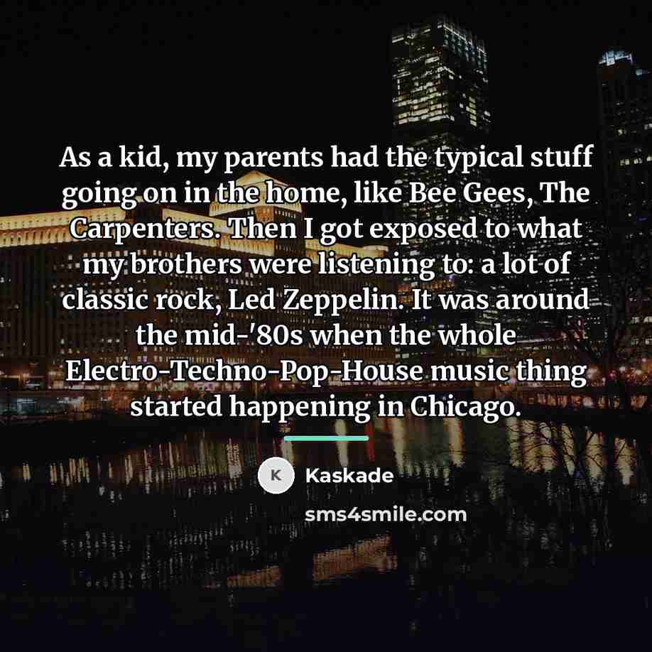 “As a kid, my parents had the typical stuff going…” quote by Kaskade