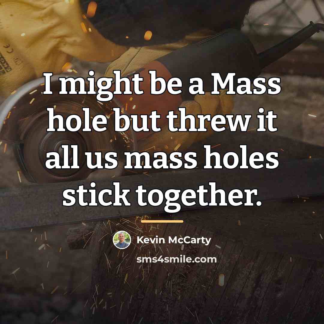 “I might be a Mass hole but threw it all…” quote by Kevin McCarty