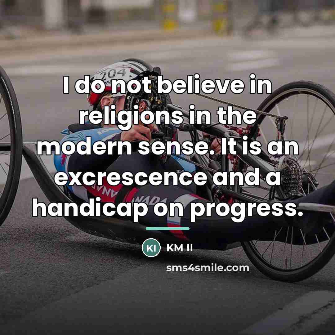 “I do not believe in religions in the modern sense.…” quote by KM II