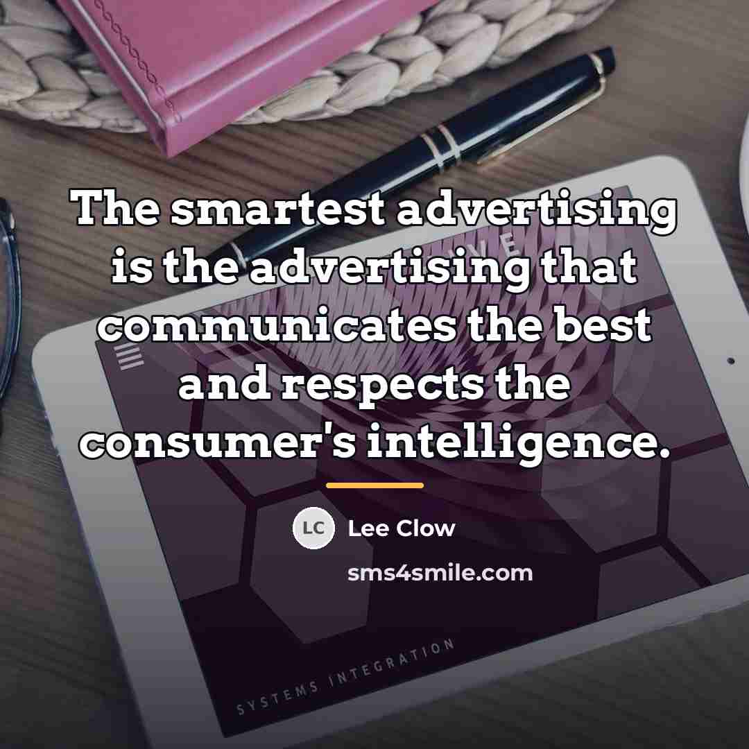 “The smartest advertising is the advertising that communicates the best…” quote by Lee Clow