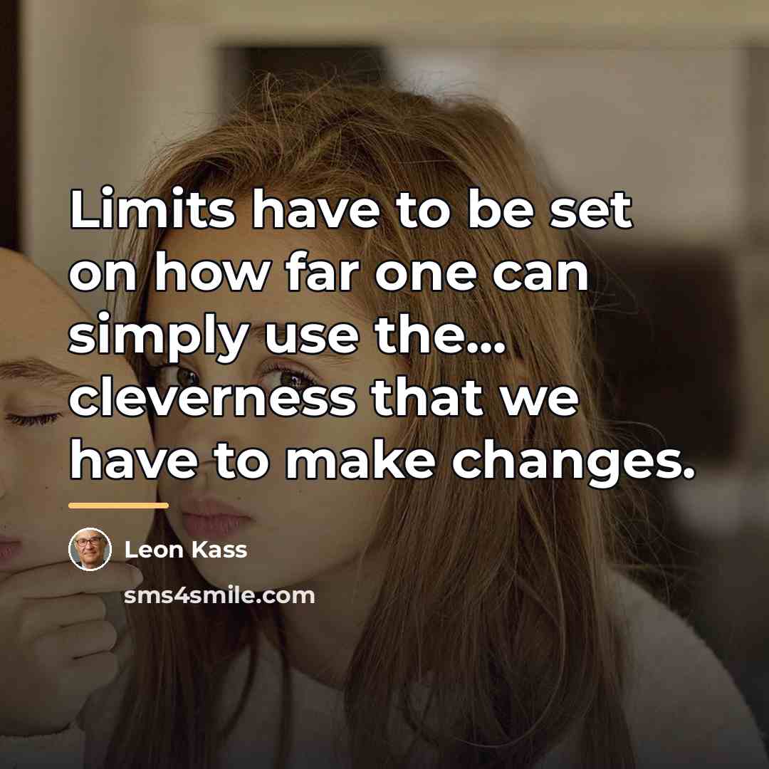“Limits have to be set on how far one can…” quote by Leon Kass