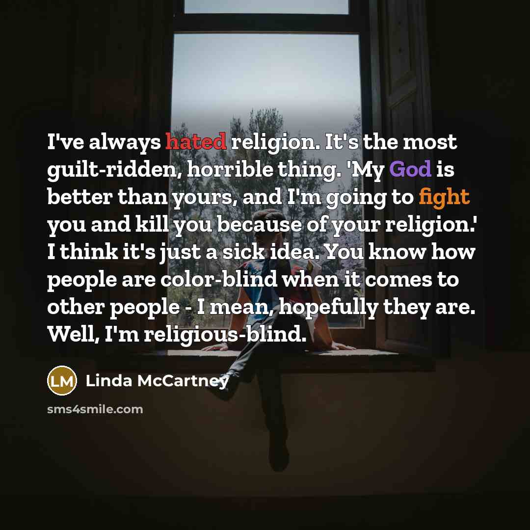 “I've always hated religion. It's the most guilt-ridden, horrible thing.…” quote by Linda McCartney