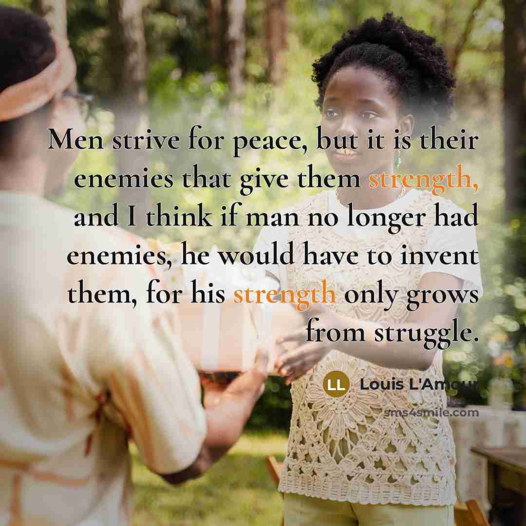 “Men strive for peace, but it is their enemies that…” quote by Louis L'Amour