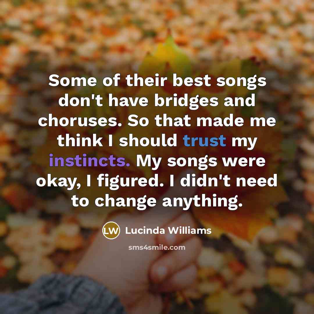 “Some of their best songs don't have bridges and choruses.…” quote by Lucinda Williams