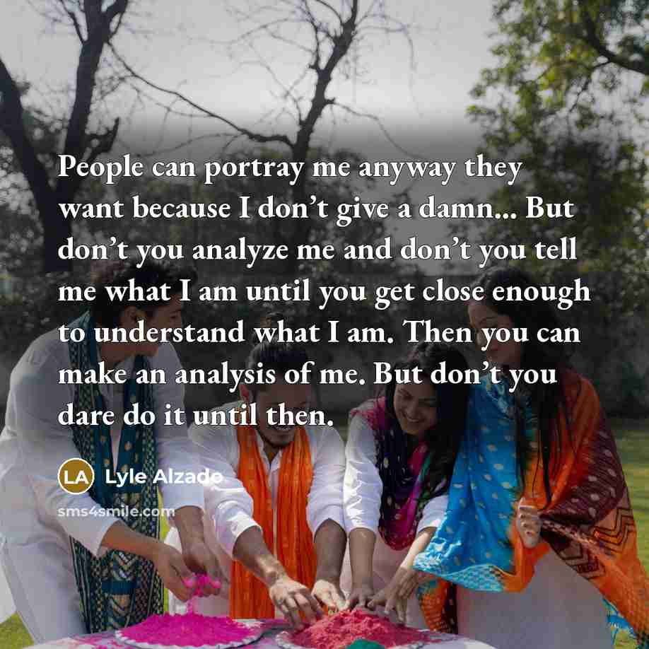 “People can portray me anyway they want because I don’t…” quote by Lyle Alzado