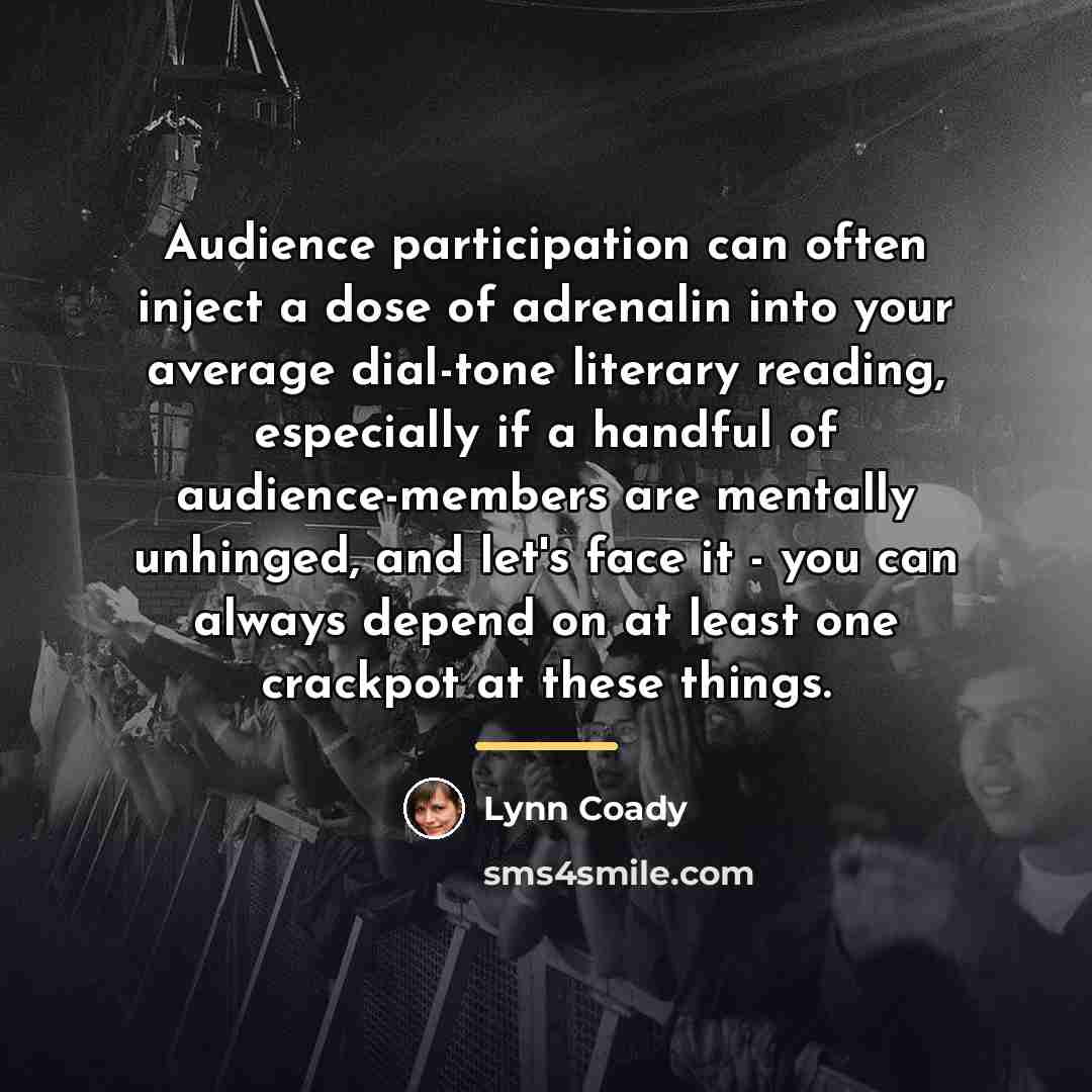 “Audience participation can often inject a dose of adrenalin into…” quote by Lynn Coady