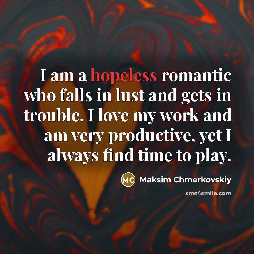 “I am a hopeless romantic who falls in lust and…” quote by Maksim Chmerkovskiy