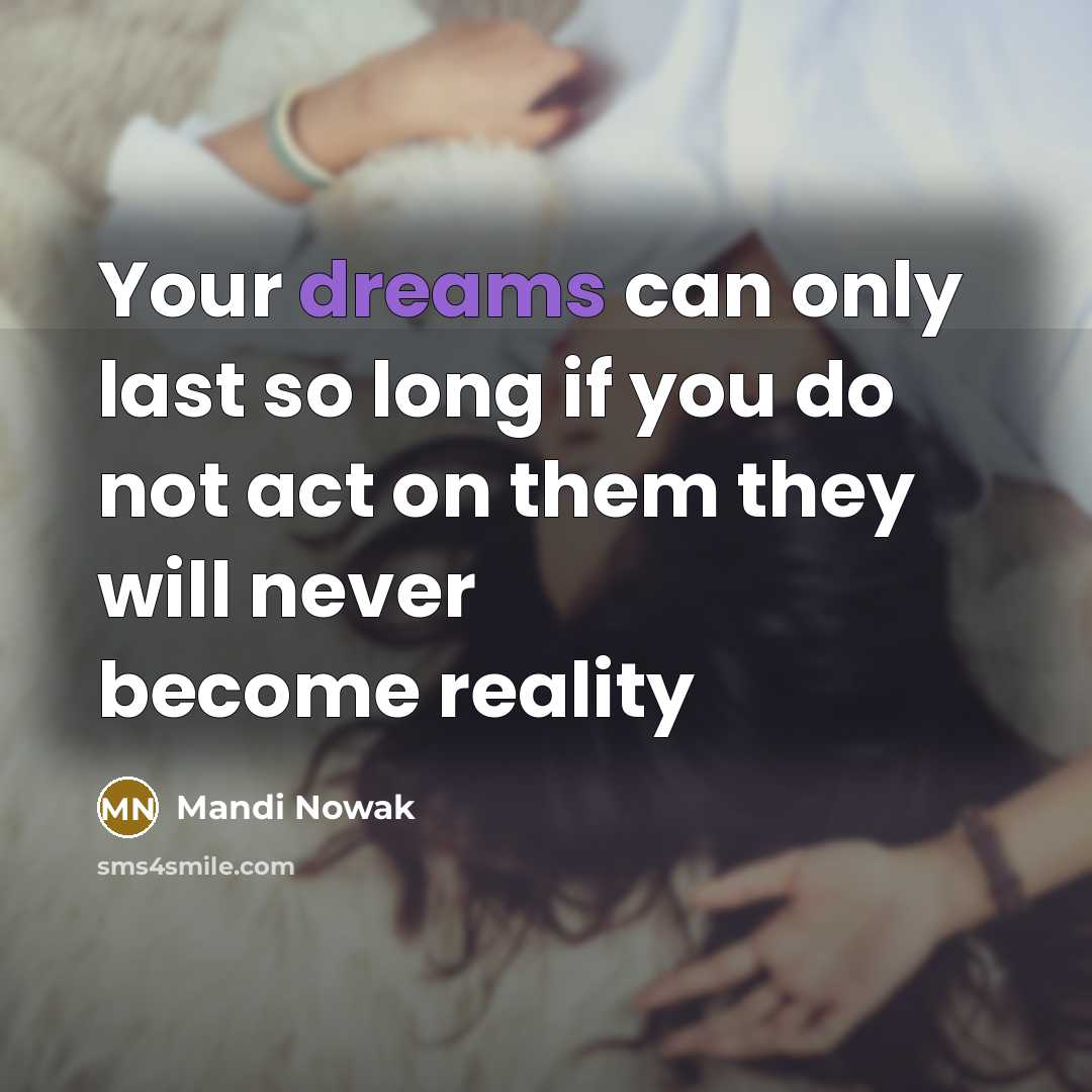 “Your dreams can only last so long if you do…” quote by Mandi Nowak