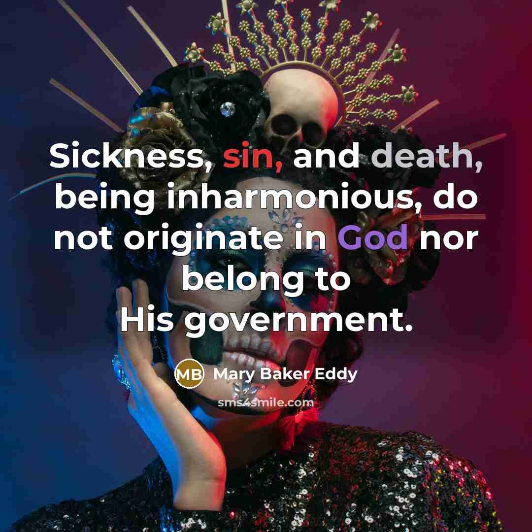 “Sickness, sin, and death, being inharmonious, do not originate in…” quote by Mary Baker Eddy