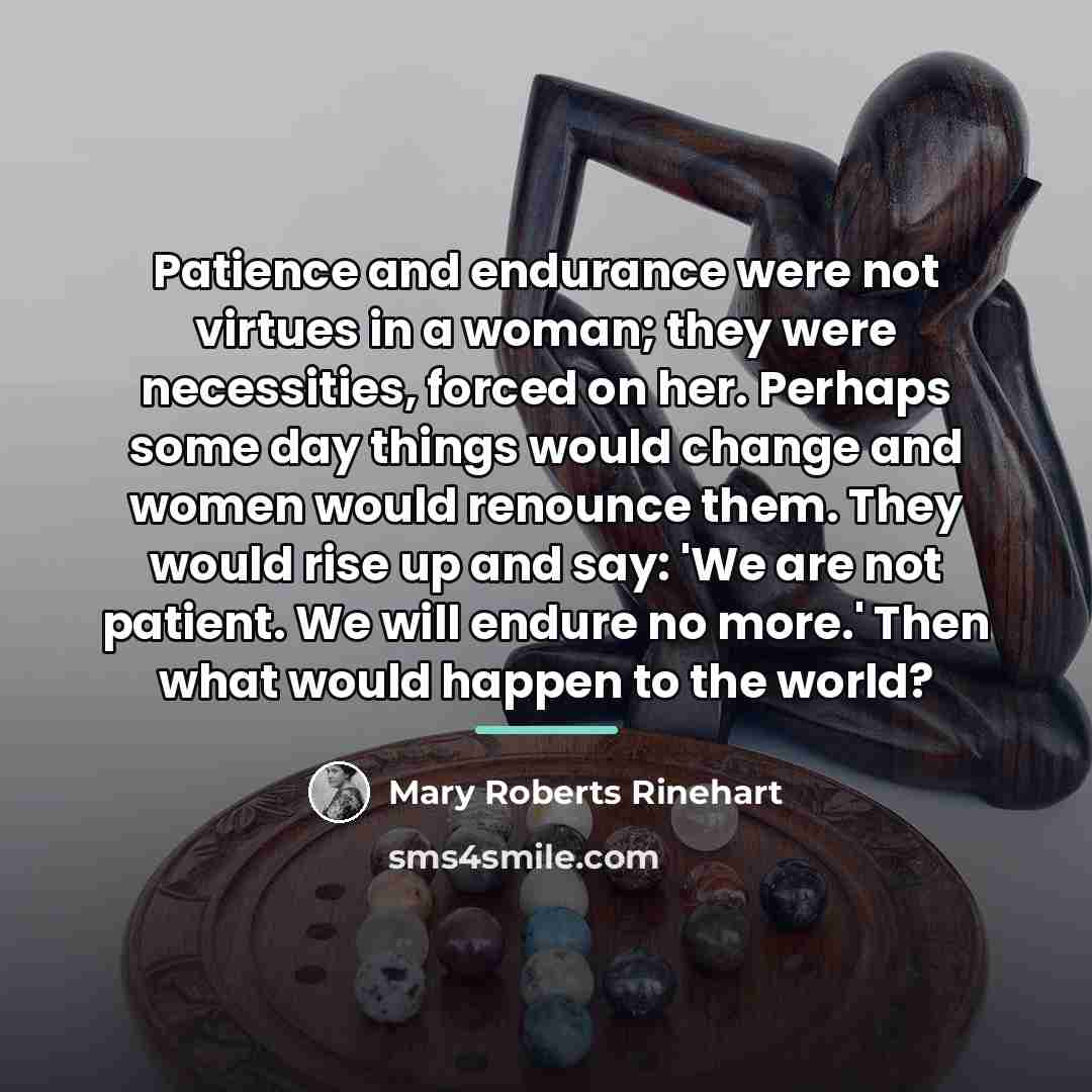 “Patience and endurance were not virtues in a woman; they…” quote by Mary Roberts Rinehart
