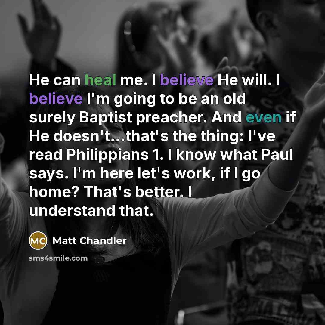 “He can heal me. I believe He will. I believe…” quote by Matt Chandler