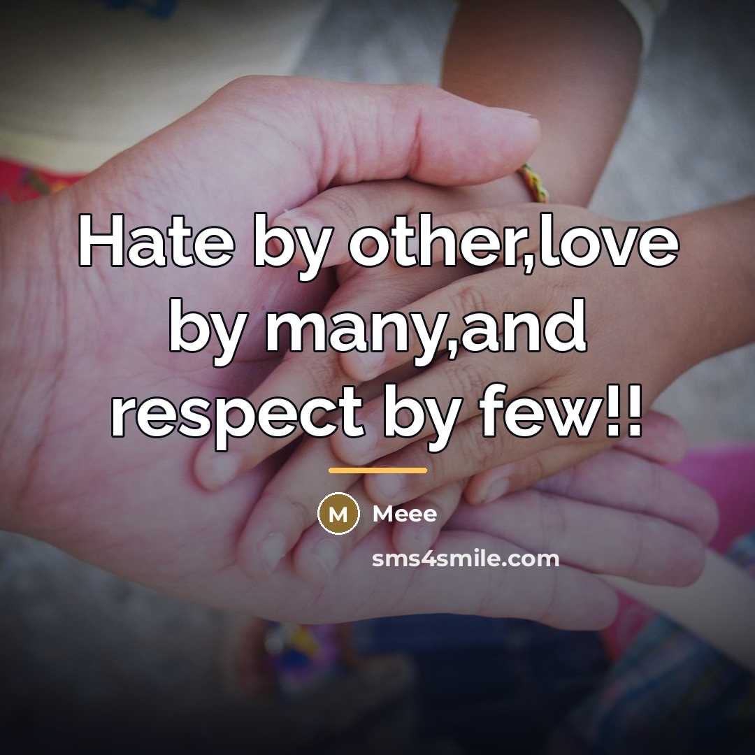 “Hate by other,love by many,and respect by few!!…” quote by Meee