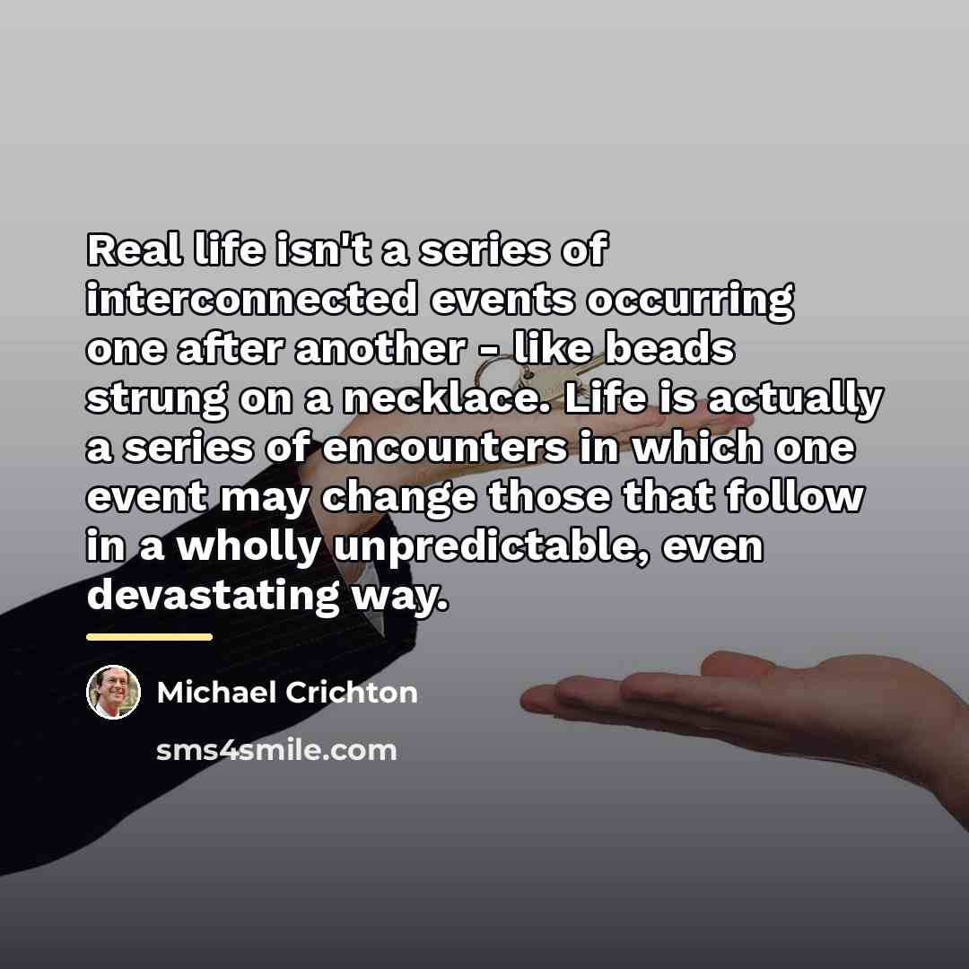 “Real life isn't a series of interconnected events occurring one…” quote by Michael Crichton