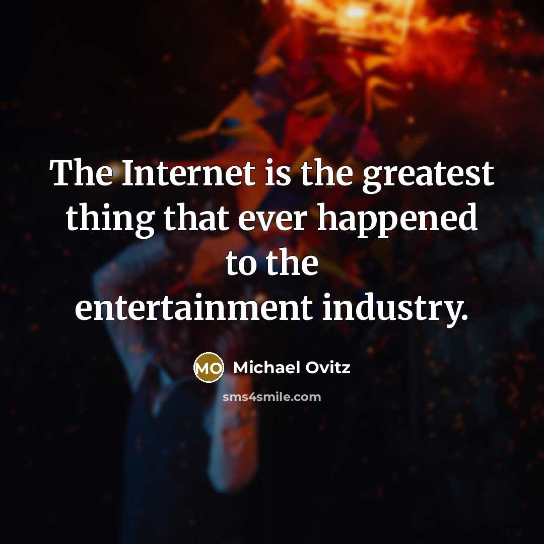 “The Internet is the greatest thing that ever happened to…” quote by Michael Ovitz