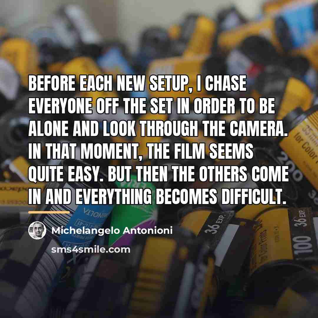“Before each new setup, I chase everyone off the set…” quote by Michelangelo Antonioni