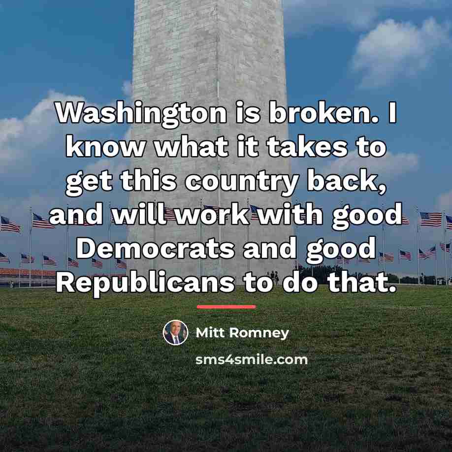 “Washington is broken. I know what it takes to get…” quote by Mitt Romney